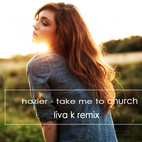 Stream Hozier - Take Me To Church (Liva K Remix) ft. Jasmine Thompson by  Liva K | Listen online for free on SoundCloud