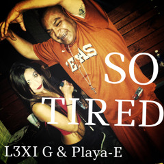 Lexi G - So Tired (Feat. Playa E)