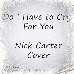 Do I have To Cry For You - Nick Carter - Cover