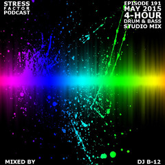 Stress Factor Podcast 191 - DJ B-12 - 4-Hour May 2015  Drum and Bass Studio Mix
