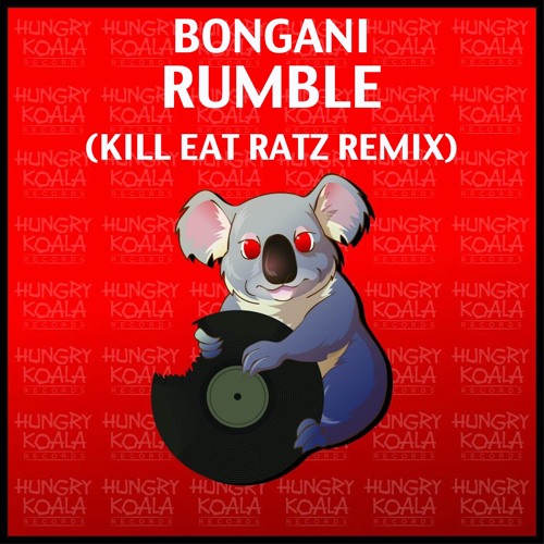 Bongani - Rumble (Kill Eat Ratz Remix)