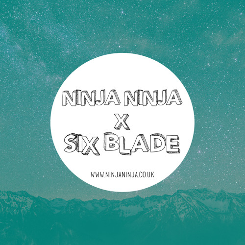 Ninja Ninja Guest Mix: Six Blade