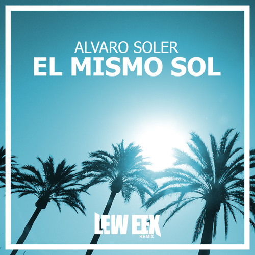 Stream Alvaro Soler - El Mismo Sol [Lew Eex Remix] *DOWNLOAD IN  DESCRIPTION* by Lew Eex | Listen online for free on SoundCloud