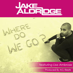 Jake Aldridge - WHERE DO WE GO - feat. Lisa Ambrose