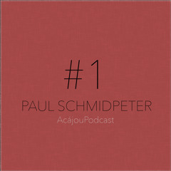 AcájouPodcast #1 - Paul Schmidpeter