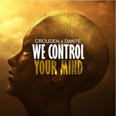 CroudeN X Dante - We Control Your Mind (Original Mix) FREE DOWNLOAD