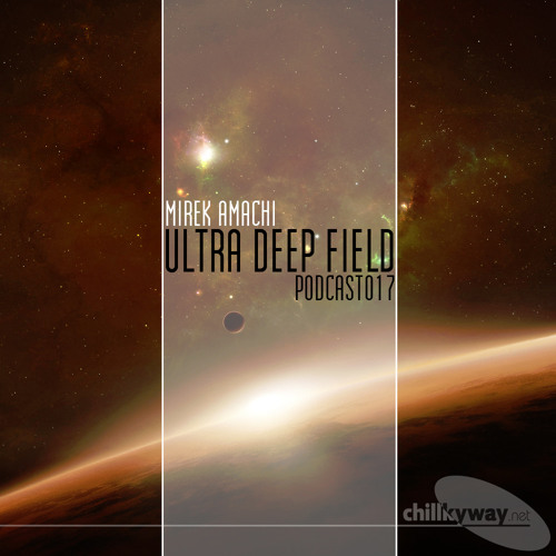 Ultra Deep Field Podcast #017 - mixed by Mirek Amachi
