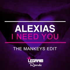 Alexias - I Need You (The Mankeys Edit)OUT NOW!