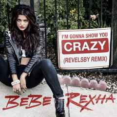 Bebe Rexha - I'm Gonna Show You Crazy (Revelsby Remix)