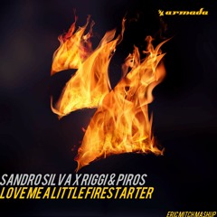 Sandro Silva x Riggi & Piros - Love Me A Little Firestarter (Eric Mitch Mashup)