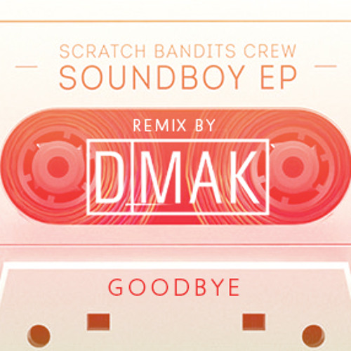 Scratch Bandits Crew - Goodbye (remix by DMAK)