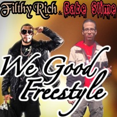 Filthy Rich - We Good Freestyle ft. Gabe Slime