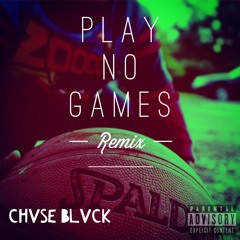 Play No Games (Remix) - Chvse Blvck