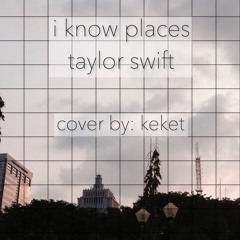 I Know Places - Taylor Swift (Acoustic Cover by Keket)
