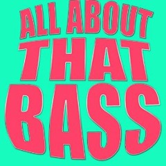 All About That Bass