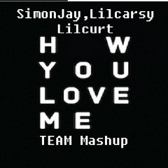 3LAU - How You Love Me(SimonJay,Lilcarsy,Lilcurt Mashup)
