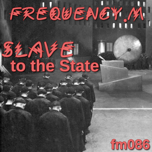 SLAVE to the State (fm086)