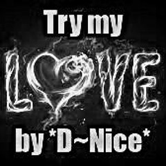 Try my love (produced by *D~Nice*)