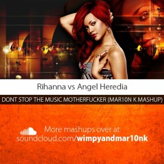 Angel Heredia Vs Rihanna - Don't Stop The Music Motherfucker (Mar10n K Mashup)