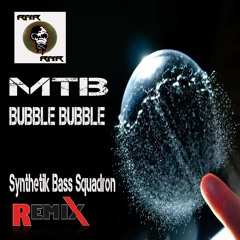 MTB - Bubble Bubble (Synthetik Bass Squadron Remix)----CLIP
