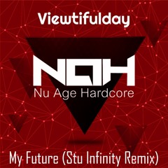Viewtifulday - My Future (Stu Infinity Remix) -  Nu Age Hardcore