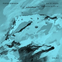 Porter Robinson - Sea Of Voices (Roy Velasco Refux)[click buy for free dl]