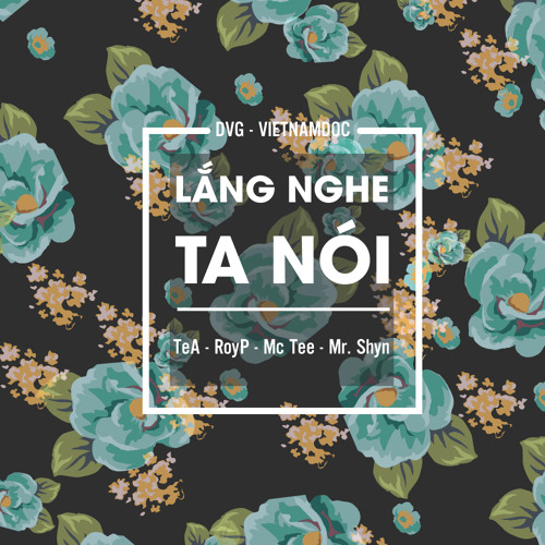[OFFICIAL] Lắng Nghe Ta Nói - TeA ft RoyP & Mctee n' Mr Shyn