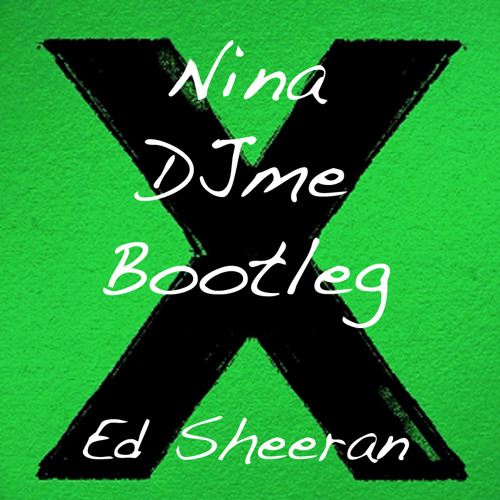 Nina (Djme Bootleg) - Ed Sheeran - FREE DOWNLOAD By DJme - Free.