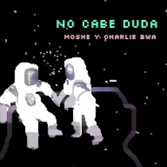 No Cabe Duda - Moshe Ft. Charlie BWA