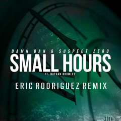 Damn Dan, Suspect Zero & Nathan Brumley - Small Hours (Eric Rodriguez Remix)*Support by Dylan Smith*