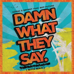 Azmac & Brynny Feat. Biff Future - Damn What They Say (Haych Remix)
