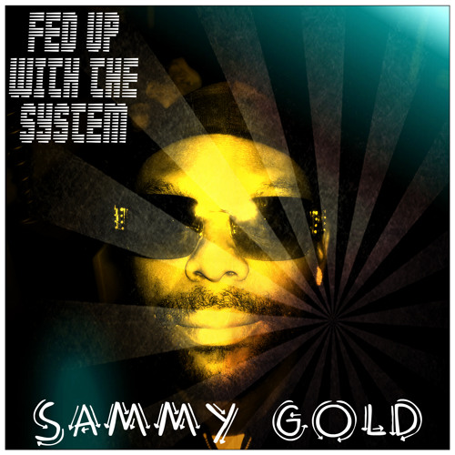 SAMMY GOLD - Fed Up With The System (P.A.F. Riddim)...PREVIEW...