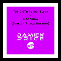 TJR & GTA vs Sgt Slick - Mic Show (Damien Price Mashup)
