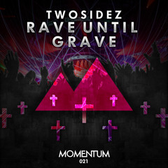 Twosidez - Rave Until Grave (Original Mix)