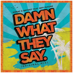 Azmac & Brynny Feat. Biiff Future (LA) - Damn What They Say (ROMEO! Remix)