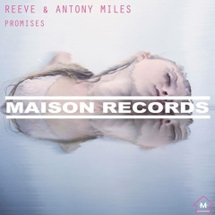 Reeve & Antony Miles - Promises (Original Mix) PREVIEW - AVAILABLE NOW ON MAISON RECORDS