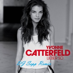 Yvonne Catterfeld - Lieber so (DJ Sepp House Remix)