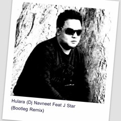Hulara- Dj Navneet(kolkata) Ft. J.Star (Bootleg Remix)