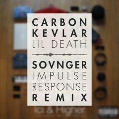 Carbon Kevlar - Lil' Death (Sovnger Impulse Response Remix)