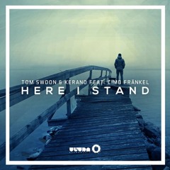 Tom Swoon & Kerano Feat. Cimo Fränkel - Here I Stand (Radio Edit)