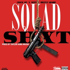 SQUAD SHXT - CHUCK.JAY X SKEET X BRIZZLY ADAM$