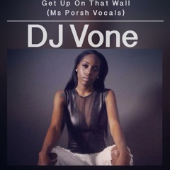 Get Up On That Wall (@MsPorsh Vocals) - @deejayvone