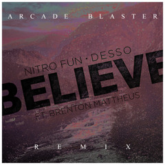 Nitro Fun & Desso - Believe(feat. Brenton Mattheus)(Arcade Blaster Remix)