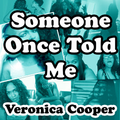 "Someone Once Told Me" Veronica Cooper