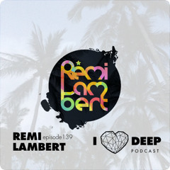 Rémi Lambert - ilovedeep Podcast Episode 139
