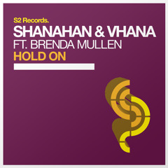 Shanahan & Vhana Ft. Brenda Mullen - Hold On [ S2 RECORDS ]