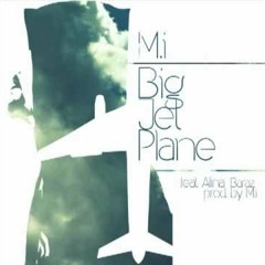 M.I - Big Jet Plane (ft. Alina Baraz)