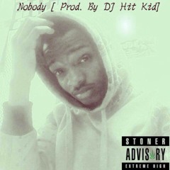 Nobody [Prod. By DJ Hit Kidd]