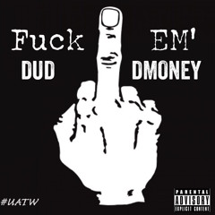 DUD - Fuck Em' [Remix] (feat. Dmoney) #UATW