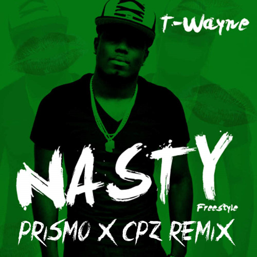 T-Wayne - Nasty Freestyle (Prismo X CPZ Remix)